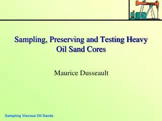 Sampling, Preserving and Testing Heavy Oil Sand Cores
