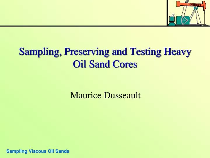 sampling preserving and testing heavy oil sand cores