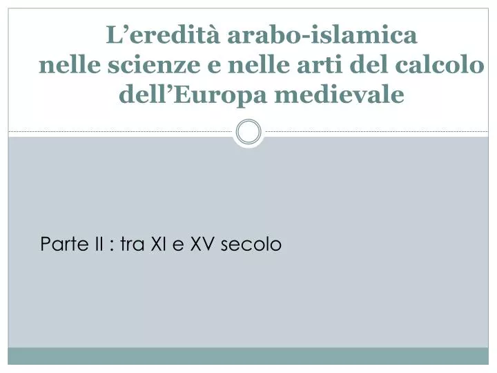 l eredit arabo islamica nelle scienze e nelle arti del calcolo dell europa medievale