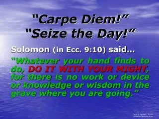 “Carpe Diem!” “Seize the Day!”