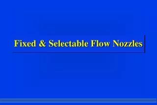 Fixed &amp; Selectable Flow Nozzles