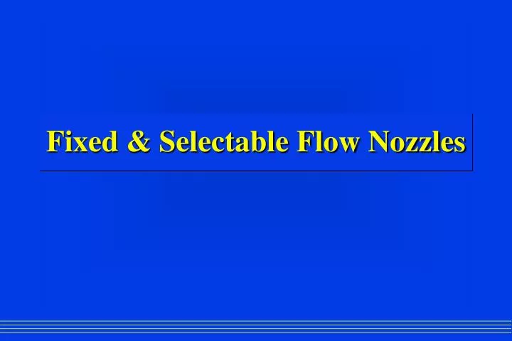 fixed selectable flow nozzles