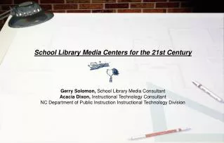 School Library Media Centers for the 21st Century Gerry Solomon, School Library Media Consultant Acacia Dixon, Instru