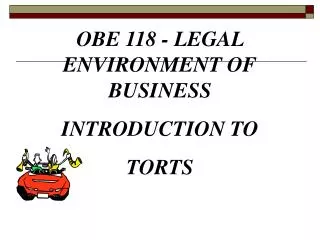 OBE 118 - LEGAL ENVIRONMENT OF BUSINESS INTRODUCTION TO TORTS