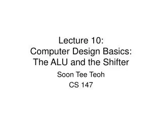 Lecture 10: Computer Design Basics: The ALU and the Shifter
