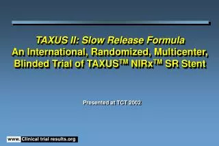 TAXUS II: Slow Release Formula An International, Randomized, Multicenter, Blinded Trial of TAXUS TM NIRx TM SR Stent