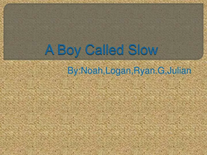 a boy called slow