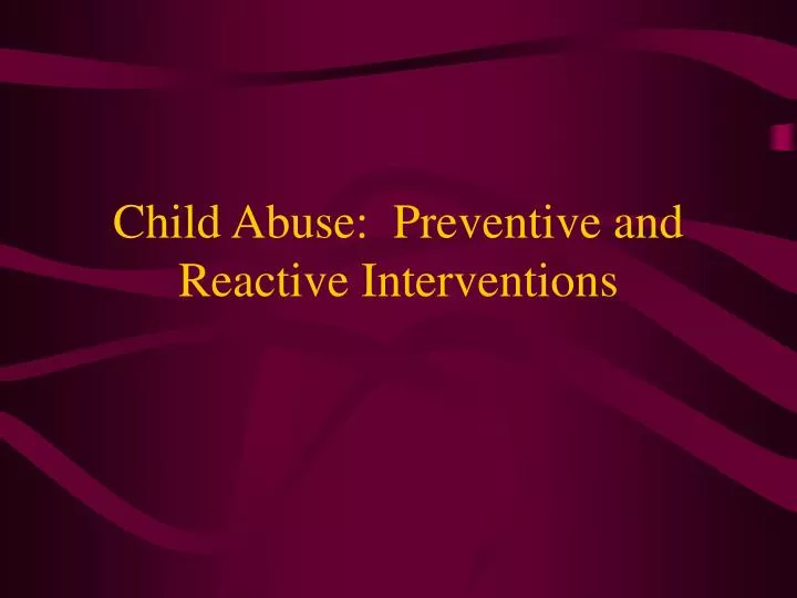 child abuse preventive and reactive interventions