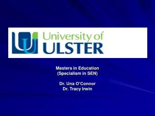 Masters in Education (Specialism in SEN) Dr. Una O’Connor Dr. Tracy Irwin