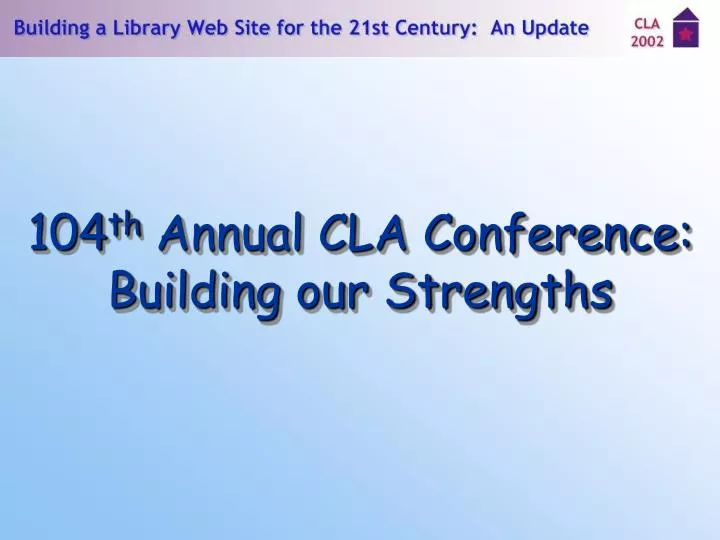 104 th annual cla conference building our strengths