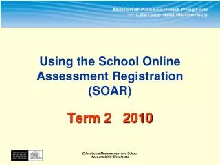 Using the School Online Assessment Registration (SOAR) Term 2 2010