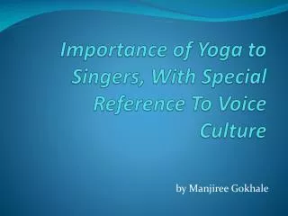 Importance of Yoga to Singers, With Special Reference To Voice Culture