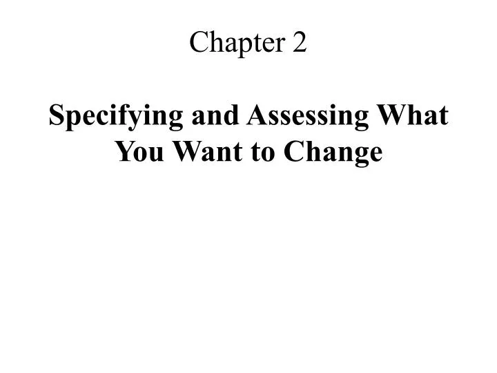 chapter 2 specifying and assessing what you want to change
