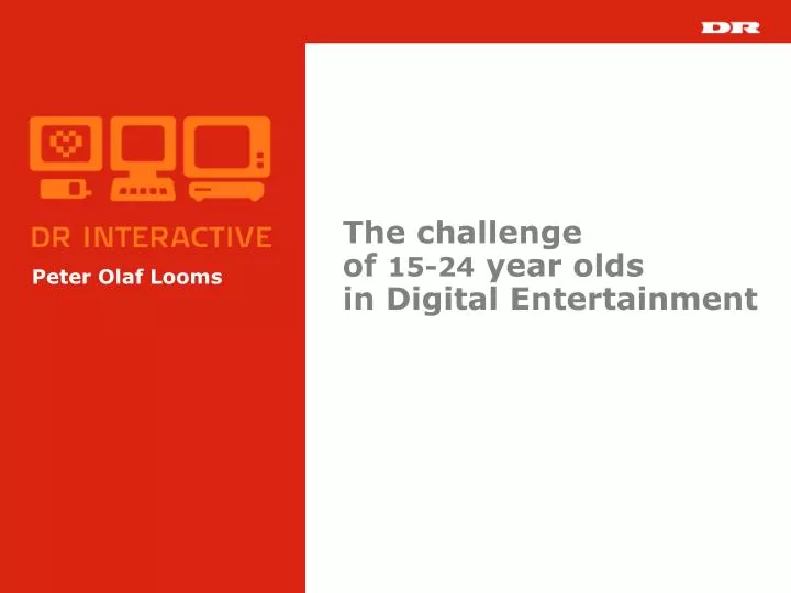 the challenge of 15 24 year olds in digital entertainment