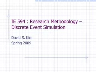 IE 594 : Research Methodology – Discrete Event Simulation