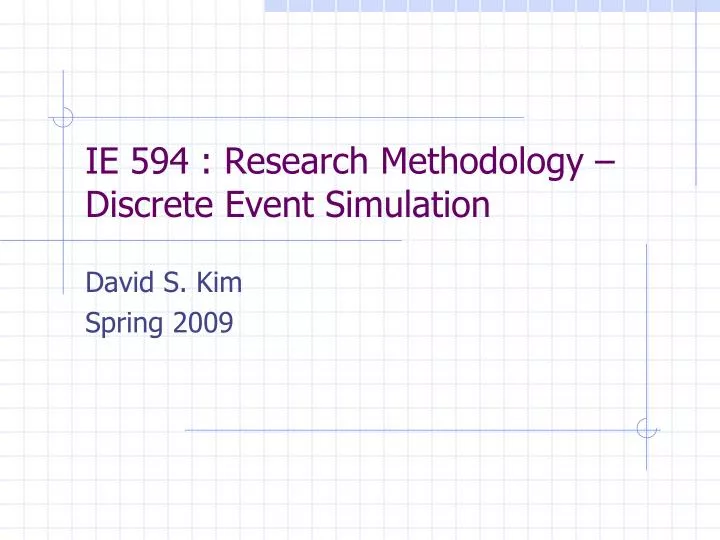 ie 594 research methodology discrete event simulation