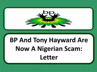 BP And Tony Hayward Are Now A Nigerian Scam: Letter, BP Hold