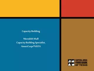 Capacity Building Meredith Mull Capacity Building Specialist, AmeriCorps*VISTA