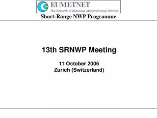 13th SRNWP Meeting 11 October 2006 Zurich (Switzerland)