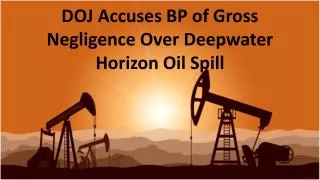 DOJ Accuses BP of Gross Negligence Over Deepwater Horizon