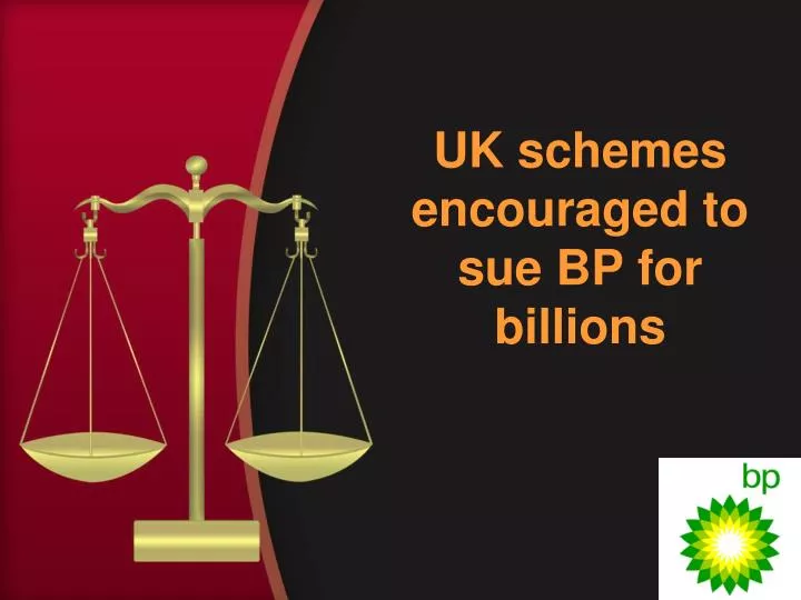 uk schemes encouraged to sue bp for billions
