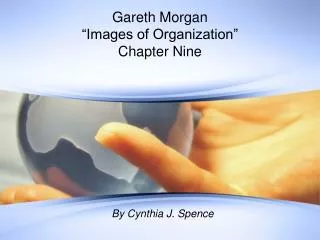 Gareth Morgan “Images of Organization” Chapter Nine