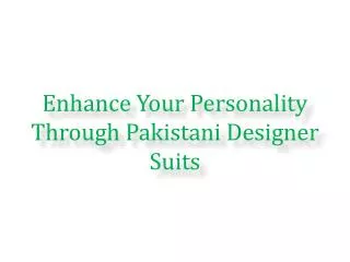 Enhance Your Personality Through Pakistani Designer Suits