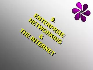 9. ENTERPRISE NETWORKING &amp; THE INTERNET