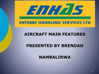 AIRCRAFT MAIN FEATURES PRESENTED BY BRENDAH NAMBALIRWA