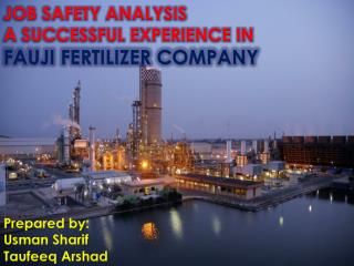 JOB SAFETY ANALYSIS A SUCCESSFUL EXPERIENCE IN FAUJI FERTILIZER COMPANY