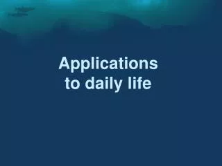 Applications to daily life