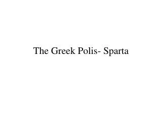 The Greek Polis- Sparta