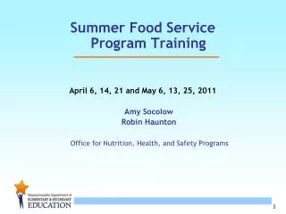Summer Food Service Program Training April 6, 14, 21 and May 6, 13, 25, 2011 Amy Socolow Robin Haunton Office for N