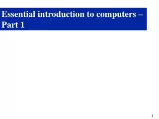 Essential introduction to computers – Part 1