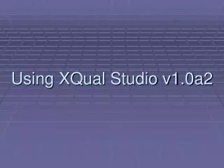 Using XQual Studio v1.0a2