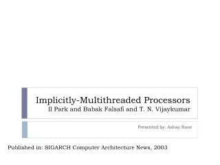 Implicitly-Multithreaded Processors Il Park and Babak Falsafi and T. N. Vijaykumar
