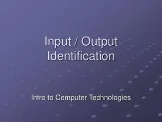 Input / Output Identification