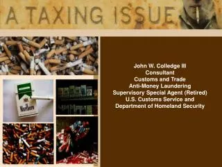 John W. Colledge III Consultant Customs and Trade Anti-Money Laundering Supervisory Special Agent (Retired)