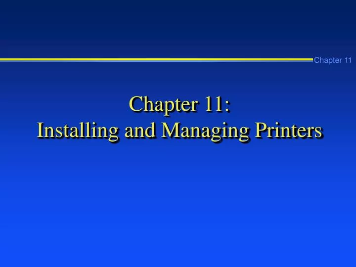 chapter 11 installing and managing printers