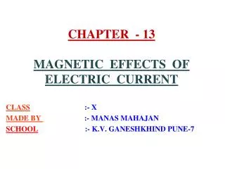 CHAPTER - 13 MAGNETIC EFFECTS OF ELECTRIC CURRENT