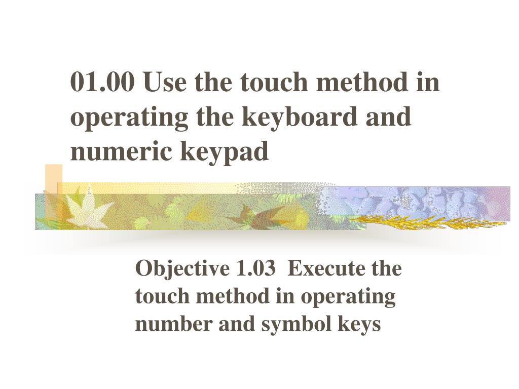 PPT - 01.00 Use the touch method in operating the keyboard and numeric ...
