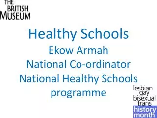 Healthy Schools Ekow Armah National Co-ordinator National Healthy Schools programme