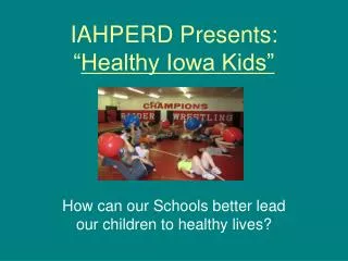 IAHPERD Presents: “ Healthy Iowa Kids”