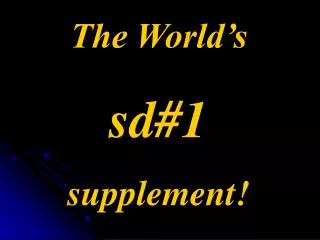 The World’s sd#1 supplement!