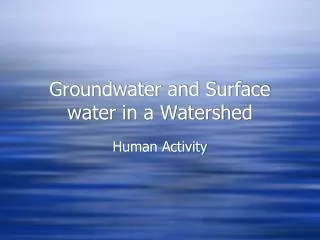 Groundwater and Surface water in a Watershed