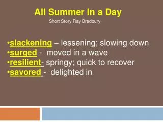 slackening – lessening; slowing down surged - moved in a wave resilient - springy; quick to recover savored - delig