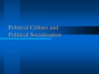 Political Culture and Political Socialisation
