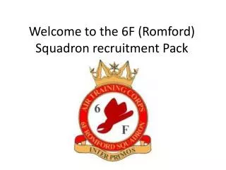 Welcome to the 6F (Romford) Squadron recruitment Pack