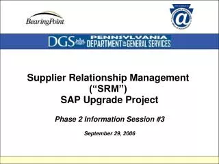 Supplier Relationship Management (“SRM”) SAP Upgrade Project Phase 2 Information Session #3 September 29, 2006