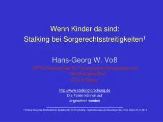 Wenn Kinder da sind: Stalking bei Sorgerechtsstreitigkeiten 1 Hans-Georg W. Voß AFPG/Arbeitsstelle für Forensische Psych